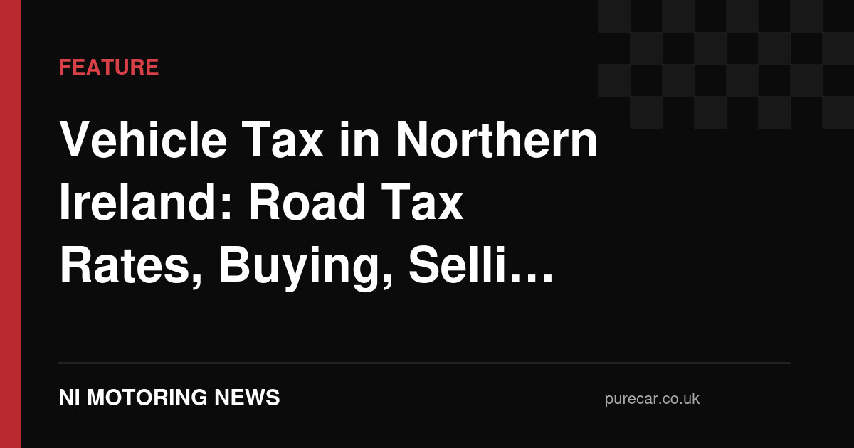 Vehicle Tax Northern Ireland 2026 | Road Tax Rates, EV & SORN | PureCar